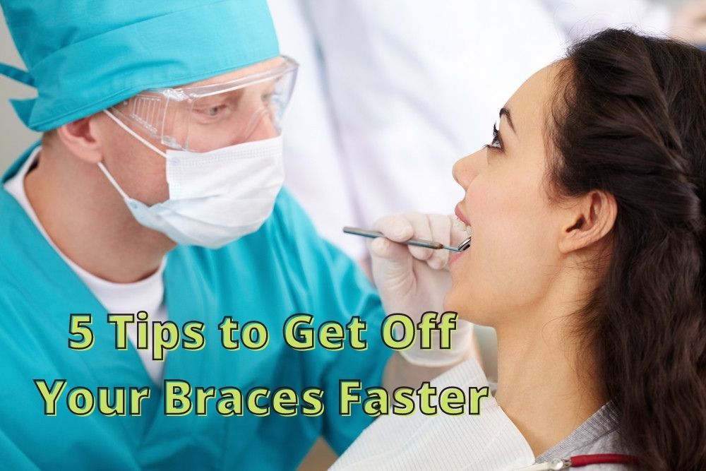 5 Tips to Get Off Your Braces Faster