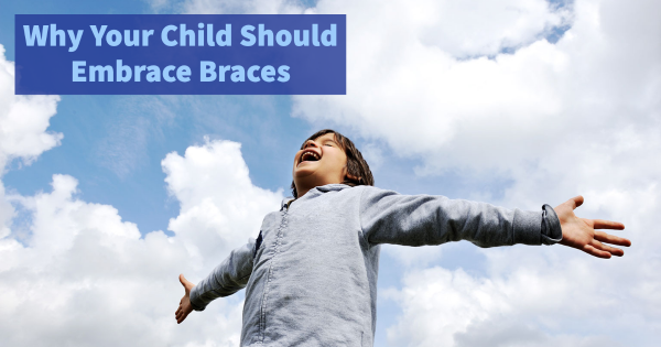 Why Your Child Should Embrace Braces