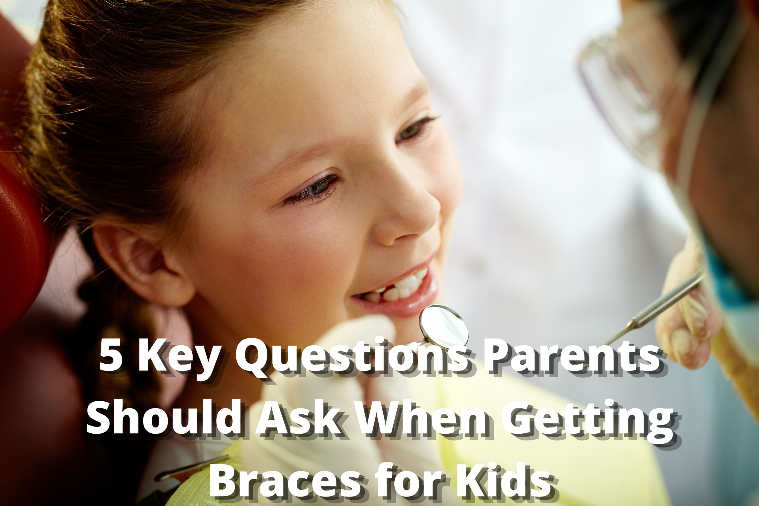 5 Key Questions Parents Should Ask When Getting Braces for Kids