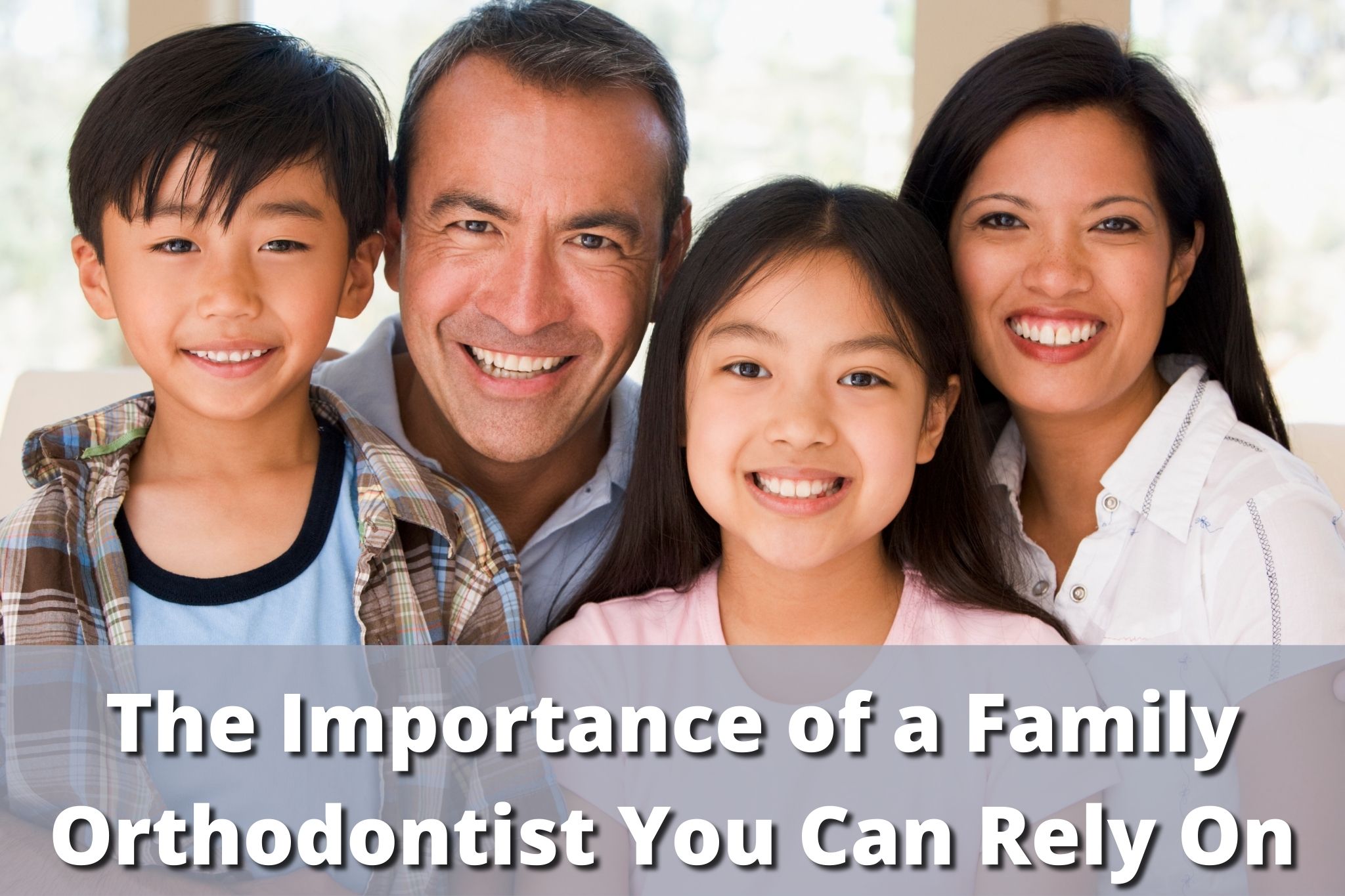 Orthodontics LA - The Importance of a Family Orthodontist You Can Rely On