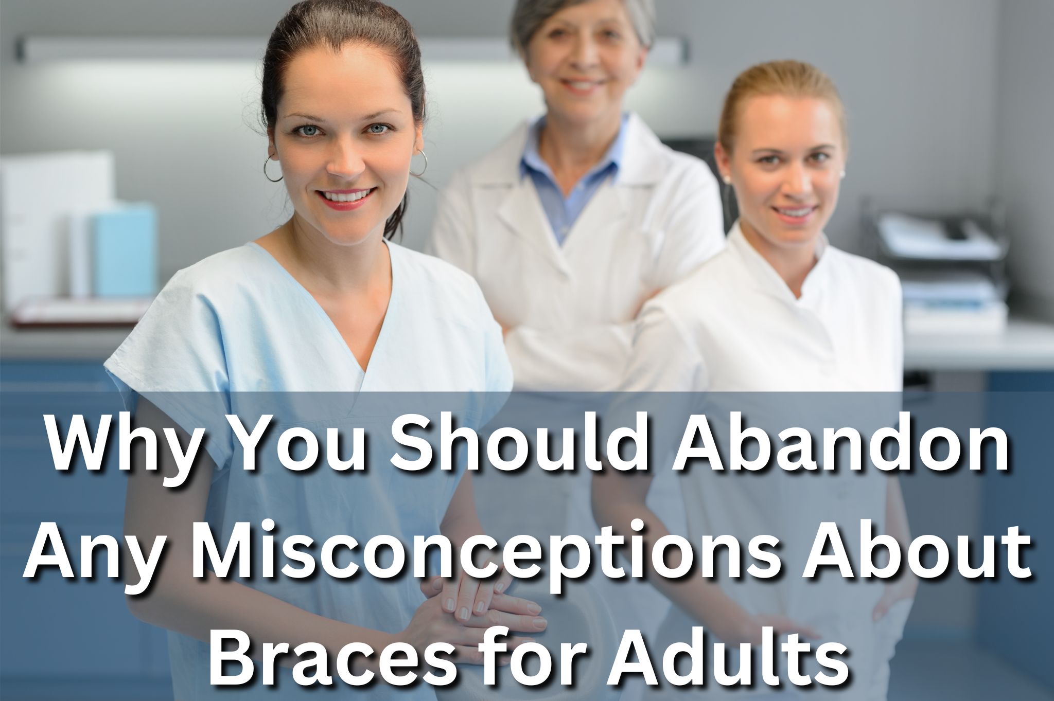 Orthodontics LA - Why You Should Abandon Any Misconceptions About Braces for Adults
