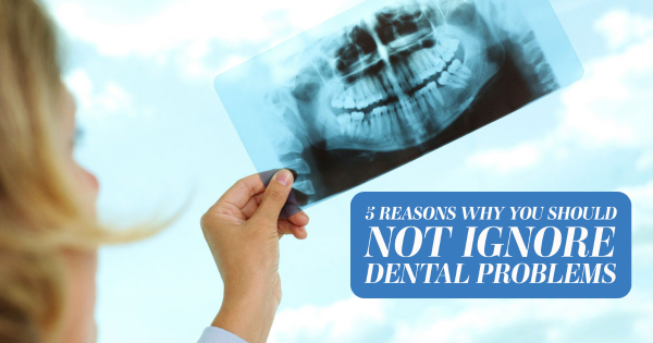 Orthodontics LA - 5 Reasons Why You Should Not Ignore Dental Problems